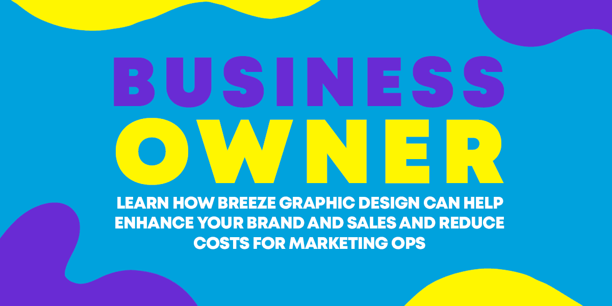 Business Owner &#8211; Learn how Breeze Graphic Design Can Help Enhance Your Brand And Sales And Reduce Costs For Marketing Ops