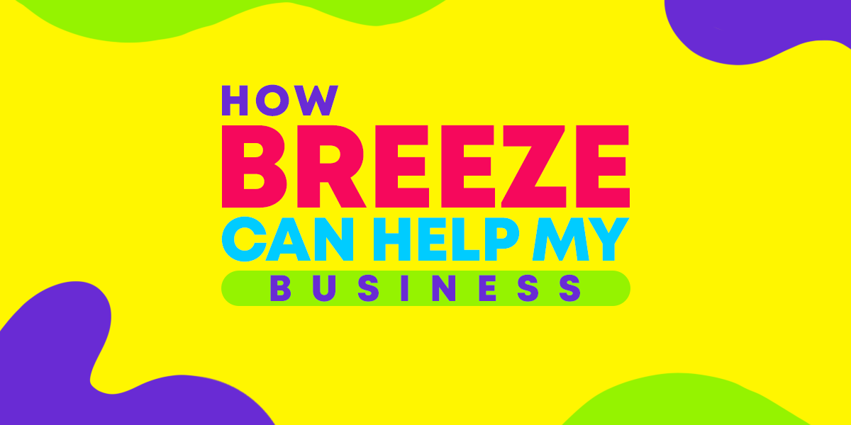 How Breeze Can Help My Business
